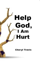 Book cover of Help God, I Am Hurt by Cheryl Travis