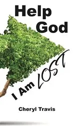 Book cover of Help God, I Am Lost by Cheryl Travis