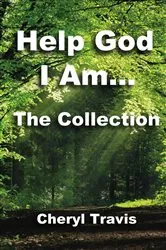 Book cover of Help God, I Am - The Collection by Cheryl Travis