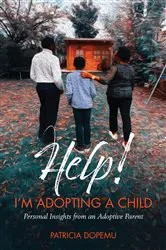 Book cover of Help! I'm Adopting A Child by Dopemu, Patricia, O