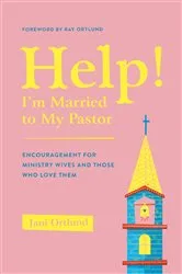 Book cover of Help! I'm Married to My Pastor by Jani Ortlund