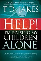 Book cover of Help I'm Raising My Children Alone by T.D. Jakes