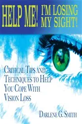 Book cover of Help Me! I Am Losing My Sight! by Darlene G. Smith