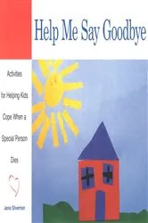Book cover of Help Me Say Goodbye by Janis Silverman