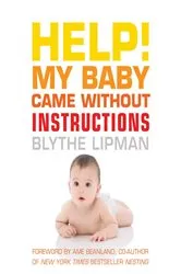 Book cover of Help! My Baby Came Without Instructions by Blythe Lipman