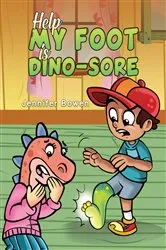 Book cover of Help My Foot is Dino-Sore by Jennifer Bowen