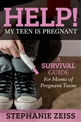 Book cover of Help! My Teen is Pregnant by Stephanie Zeiss