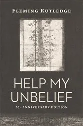 Book cover of Help My Unbelief, 20th Anniversary Edition by Fleming Rutledge