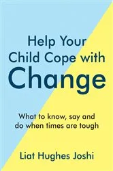 Book cover of Help Your Child Cope with Change by Liat Hughes Joshi