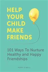 Book cover of Help Your Child Make Friends by Poppy O'Neill