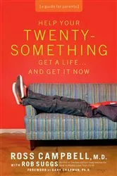Book cover of Help Your Twentysomething Get a Life...And Get It Now by Ross Campbell