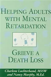 Book cover of Helping Adults With Mental Retardation Grieve A Death Loss by Charlene Luchterhand