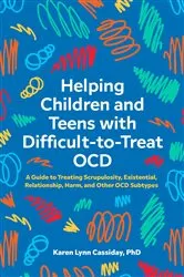 Book cover of Helping Children and Teens with Difficult-to-Treat OCD by Karen Lynn Cassiday