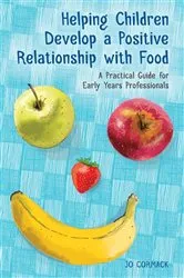 Book cover of Helping Children Develop a Positive Relationship with Food by Jo Cormack