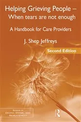 Book cover of Helping Grieving People - When Tears Are Not Enough (2nd ed.) by J. Shep Jeffreys