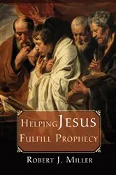 Book cover of Helping Jesus Fulfill Prophecy by Robert J. Miller
