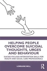 Book cover of Helping People Overcome Suicidal Thoughts, Urges and Behaviour by Lorraine Bell