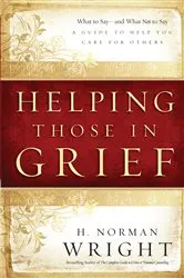 Book cover of Helping Those in Grief by H. Norman DMin Wright