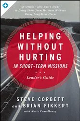 Book cover of Helping Without Hurting in Short-Term Missions Leader's Guide by Steve Corbett