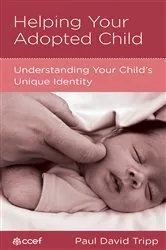 Book cover of Helping Your Adopted Child by Paul David Tripp