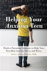 Book cover of Helping Your Anxious Teen by Sheila Achar Josephs