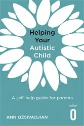 Book cover of Helping Your Autistic Child by Ann Ozsivadjian