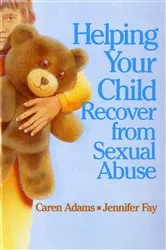 Book cover of Helping Your Child Recover from Sexual Abuse by Caren Adams