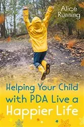 Book cover of Helping Your Child with PDA Live a Happier Life by Alice Running