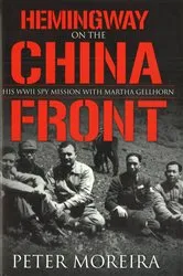 Book cover of Hemingway on the China Front by Peter Moreira