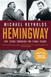 Book cover of Hemingway: The 1930s through the Final Years (Movie Tie-in Edition) (Movie Tie-in Editions) by Michael Reynolds