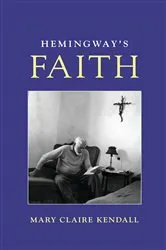 Book cover of Hemingway's Faith by Mary Claire Kendall