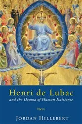 Book cover of Henri de Lubac and the Drama of Human Existence by Jordan Hillebert
