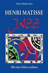 Book cover of Henri Matisse Jazz. Mit einer Schere zeichnen by Henri Matisse Jazz