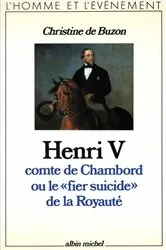 Book cover of Henri V comte de Chambord ou le « Fier Suicide » de la royauté by Christine de Buzon
