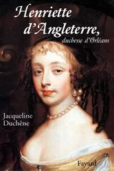 Book cover of Henriette d'Angleterre, duchesse d'Orléans by Jacqueline Duchêne