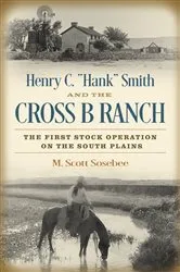 Book cover of Henry C. “Hank” Smith and the Cross B Ranch by Morgan Scott Sosebee