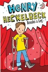 Book cover of Henry Heckelbeck Breaks a Leg by Wanda Coven