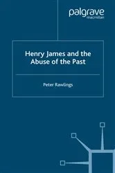 Book cover of Henry James and the Abuse of the Past by P. Rawlings