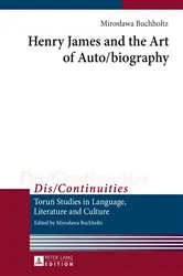 Book cover of Henry James and the Art of Auto/biography by Mirosława Buchholtz