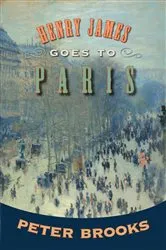 Book cover of Henry James Goes to Paris by Peter Brooks