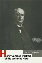 Book cover of Henry Jamesâ€™s Portrait of the Writer as Hero by Sara S Chapman