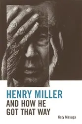 Book cover of Henry Miller and How He Got That Way by Katy Masuga