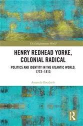 Book cover of Henry Redhead Yorke, Colonial Radical by Amanda Goodrich