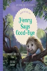 Book cover of Henry Says Good-Bye by Edward T. Welch