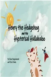 Book cover of Henry the Hedgehog and the Hysterical Hullabaloo by Shae Boguslawski