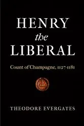 Book cover of Henry the Liberal by Theodore Evergates