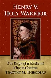 Book cover of Henry V, Holy Warrior by Timothy M. Thibodeau