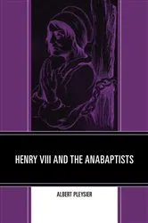 Book cover of Henry VIII and the Anabaptists by Albert Pleysier