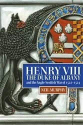 Book cover of Henry VIII, the Duke of Albany and the Anglo-Scottish War of 1522-1524 by Neil Murphy