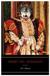 Book cover of Henry VIII: Wolfman by A. E. Moorat